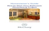 How to Start Your Bathroom Remodeling Project€¦ · “How to Start Your Bathroom Remodeling Project” is the third in a series of guides we have developed to help answer your