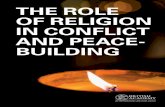 THE ROLE OF RELIGION IN CONFLICT AND PEACE - BUILDING€¦ · The role of religion in conflict and peacebuilding has all too often been depicted in binary terms: it is seen as a source