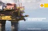 DECOMMISSIONING THE BRENT FIELD - Shell...decommissioning of other operators’ platforms in the North Sea with some 40 programmes submitted to the government’s Department of Energy