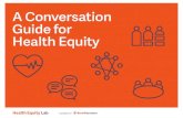 A Conversation Guide for Health Equity - Reos Partners · 2017-07-03 · A Conversation Guide for Health Equity 2 What This Conversation Guide Is and How to Use It ... must not be