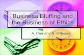 Business Bluffing and the Business of Ethicspeople.ysu.edu/~mvopat/courses/business_ethics/BE... · “The Business of Ethics,” N. Gillespie! Rejects Carr’s notion of business