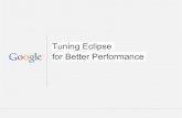 for Better Performance Tuning Eclipse · Tuning Eclipse 1. Local disk for all metadata (SSDs even better?) 2. Memory tuning (including Eclipse's internal caches) 3. IWYU (Install