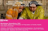 BRAC’s Graduation Approach to Tackling Ultra …...BRAC’s Graduation Approach to Tackling Ultra Poverty: Experiences from Around the World Mushtaque Chowdhury, PhD Vice Chair,
