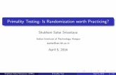Primality Testing- Is Randomization worth Practicing?Primality Testing- Is Randomization worth Practicing? Shubham Sahai Srivastava Indian Institute of Technology, Kanpur ssahai@cse.iitk.ac.in