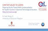 CONTEXTUALIZE TO LEARN - AACC · 2018-11-27 · Contextualize to Learn: Preparing Faculty Toward Math Contextualization for Student Success in Advanced Technological Education: Highlights