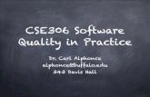 CSE306 Software Quality in Practice - University at Buffalo · CSE306 Software Quality in Practice Dr. Carl Alphonce alphonce@buffalo.edu 343 Davis Hall