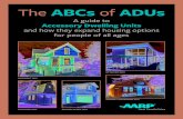 The ABCs of ADUs - AARP · The ABCs of ADUs. is a primer for elected officials, policymakers, local leaders, homeowners, consumers and others to learn what accessory dwelling units