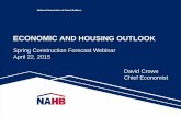 ECONOMIC AND HOUSING OUTLOOKmedia01.commpartners.com/NAHB/042215_Spring_Forecast/... · 2018-07-29 · ECONOMIC AND HOUSING OUTLOOK David Crowe Chief Economist Spring Construction