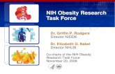 NIH Obesity Research Task Force · NIH Obesity Research Task Force Dr. Griffin P. Rodgers Director NIDDK Dr. Elizabeth G. Nabel Director NHLBI Co-chairs of the NIH Obesity Research
