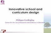 Innovative school and curriculum design - Centre for the ...site-timestamp... · Innovative school and curriculum design Philippa Cordingley Centre for the Use of Research and Evidence