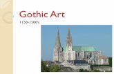 Gothic Art - Castle High School · Gothic c. 1150-1500 Economy continues to grow and so does populations and large cities emerge and feudalism begins to die out The term Gothic was