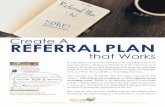 Create A REFERRAL PLAN · Determine the criteria for ideal referral sources. Not everyone is an ideal referral source, nor do you want them to be. Develop criteria and checklists