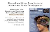 Alcohol and Other Drug Use and Adolescent Brain Development · Alcohol and Other Drug Use and Adolescent Brain Development Ken Winters, Ph.D. Department of Psychiatry University of