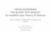 Cross Examining Blood Sample Analyst - Public defenderwispd.org/attachments/article/252/How to Cross... · CROSS EXAMINING THE BLOOD TEST ANALYST To establish your theory of defense