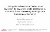 Using Passive Data Collection, System-to-System Data ......Using Passive Data Collection, System-to-System Data Collection, and Machine Learning to Improve Economic Surveys Brian Dumbacher