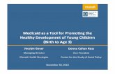 Medicaid as a Tool for Promoting the Healthy Development ......Medicaid as a Tool for Promoting the Healthy Development of Young Children (Birth to Age 3) November 30, 2018 Jocelyn