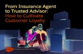 From Insurance Agent to Trusted Advisor: How to Cultivate … · 2020-06-09 · From Insurance Agent to Trusted Advisor: How to Cultivate Customer Loyalty 4 Deliver Personalized Customer