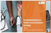 Social Marketing As A Health Communication Strategy · your campaigns and communication projects to achieve the maximum success. Health Communication ... • CDC uses both social