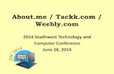 About.me / Tackk.com / Weebly · About.me / Tackk.com / Weebly.com 2014 Southwest Technology and Computer Conference June 28, 2014. About.me • is a website service that offers free