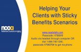 Helping Your Clients with Sticky Benefits Scenarios...Helping Your Clients with Sticky Benefits Scenarios Passcode: 4796649 Audio via headset through computer OR dial 1-866-740-1260,