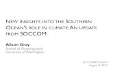 NEW INSIGHTS INTOTHE SOUTHERN O SROLEINCLIMATE : ANUPDATE SOCCOM · 2020-01-03 · NEW INSIGHTS INTOTHE SOUTHERN OCEAN'SROLEINCLIMATE: ANUPDATE FROM SOCCOM Alison Gray School of Oceanography