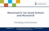 Resume/CV for Grad School and Research · Resume/CV for Grad School and Research Erika Bailey, Career Educator . CAREERCENTRE | 214 College Street, Toronto, ON M5T 2Z9 | CAREER CENTRE