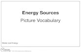 Energy Sources - Alvin Independent School District · Energy Sources Picture Vocabulary Matter and Energy. Energy The ability to cause change. Energy Resource A source or supply of