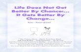 Life Does Not Get Better By Chance It Gets Better By Change · talking to the universe... and only those to whom my messages resonate with! Thank you... for allowing me to share with