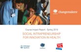 FOR INNOVATION IN HEALTH Course Impact Report - Spring ... · Social Intrapreneurship for Innovation in Health is an online professional development course made possible through the