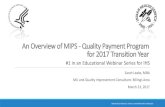 An Overview of MIPS - Quality Payment Program …...MACRA - An Overview of MIPS for 2017 Transition Year 03/23/2017 2 MACRA - MIPS - Eligibility, Individual or Group Reporting 03/24/2017