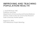 IMPROVING AND TEACHING POPULATION HEALTH - NNPHI€¦ · POPULATION HEALTH J. Lloyd Michener, MD Professor and Chair Department of Community and Family Medicine Director, Duke Center