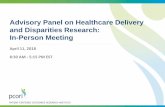 Advisory Panel on Healthcare Delivery and Disparities ... · Advisory Panel on Healthcare Delivery and Disparities Research: In-Person Meeting April 11, 2018 8:30 AM - 5:15 PM EST
