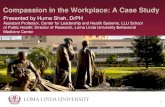 Compassion in the Workplace: A Case Study...If you want others to be happy, practice compassion. If you want to be happy, practice compassion. - Dalai Lama Put on then, as God’s