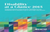 Disability at a Glance 2015 - UN ESCAP · 2017-07-18 · Disability at a Glance 2015 Strengthening Employment Prospects for Persons with Disabilities in Asia and the Pacific The designations