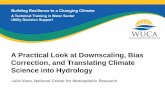 A Practical Look at Downscaling, Bias Correction, …...• Methods to relate downscaled fields to synoptic scale atmospheric predictorsweather typing, etc. • Statistical downscaling