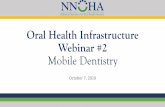Oral Health Infrastructure Webinar #2 Mobile Dentistry · 10/7/2019  · Mobile Dentistry October 7, 2019. Mobile Dentistry •Taking dental care to where people are •Individuals