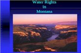 Water Rights in Montana - Bureau of Reclamation...¾Legally Recognized All Existing uses of Water Prior to July 1, 1973. ¾Established a Permit System for obtaining Water Rights in