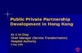 Public Private Partnership Development in Hong Kong · 2008-06-02 · Healthcare Services in Hong Kong • Population -6.86 million / 1,104 km • 41 Public Hospitals/Institutions