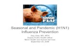 Seasonal and Pandemic (H1N1) Influenza Prevention...•Pandemic influenza A (H1N1) continues to circulate in our community. Vaccination is the most effective tool • for preventing