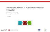 International Tenders in Public Procurement of Innovationenviaments.accio.gencat.cat/ACC1O/cat/docs/enviaments/... · 2019-11-25 · Agenda: 15.45 –15.50 Public Procurement of Innovation