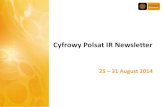 Cyfrowy Polsat IR Newsletter · 8/31/2014  · According to Dominik Niszcz from DM Raiffeisen TVN’s weak advertising revenue was compensated by an increase in revenue from the digital