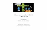 For PDF - How to Lead a Child to Christ330resources.org/wp-content/uploads/2017/03/How-to-Lead-a-Child-to-Christ.pdfGod’s gift of “eternal life” is not just going to Heaven.