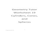Geometry Tutor Worksheet 19 Cylinders, Cones, …...Geometry Tutor - Worksheet 19 – Cylinders, Cones, and Spheres 1. What are the approximate volume and surface area of a sphere
