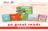 50 great reads - dlr LIBRARIES · 50 great reads for ages 0-5. ... This clever pop-up book which includes a booklet containing ‘Goldilocks, a play’, tells the story of Goldilocks’