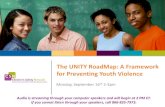 The UNITY RoadMap: A Framework for Preventing Youth …...The UNITY RoadMap: A Framework for Preventing Youth Violence Monday, September 16 th 2-3pm Audio is streaming through your
