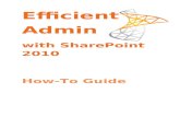 Efficient Admin with SharePoint 2010 · Web viewAdmin with SharePoint 2010 How-To Guide This guide accompanies the Efficient Administration with SharePoint 2010 training session.