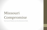 Missouri Compromise - leonardrichardsjr.weebly.comleonardrichardsjr.weebly.com/uploads/2/1/5/2/... · •Why was the Missouri Compromise called a "compromise"? •What did each section