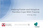 Helping Foster and Adoptive Families Cope With Trauma...Helping Foster and Adoptive Families Cope With Trauma . June 19, 2013 • To the left is the GoToWebinar Viewer through which