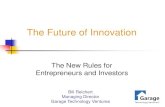 The Future of Innovation€¦ · Bill Reichert Managing Director Garage Technology Ventures “The future ain’t what it used to be!” -- Yogi Berra So, What Does the Future Hold?