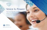 Voice Is Power - Customer Experience Solutions · collaboration with other customer experience channels. If this level of service is provided across every channel, from browsing the